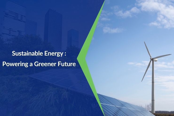 Sustainable Energy: Powering a Greener Future